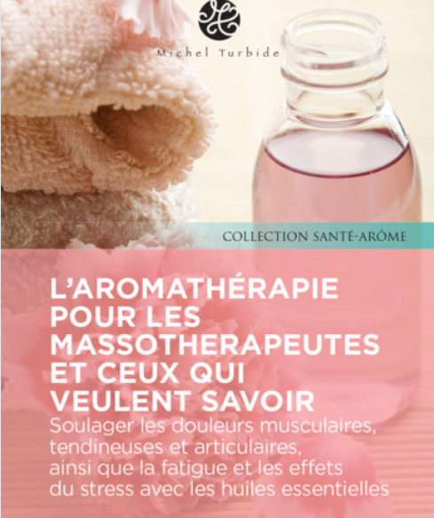 L'aromathérapie pour les massothérapeutes et ceux qui veulent savoir...